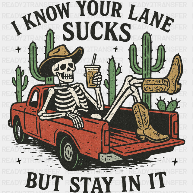 I Know Your Lane Sucks, But Stay In It - Skeleton DTF Transfers ready2transfer