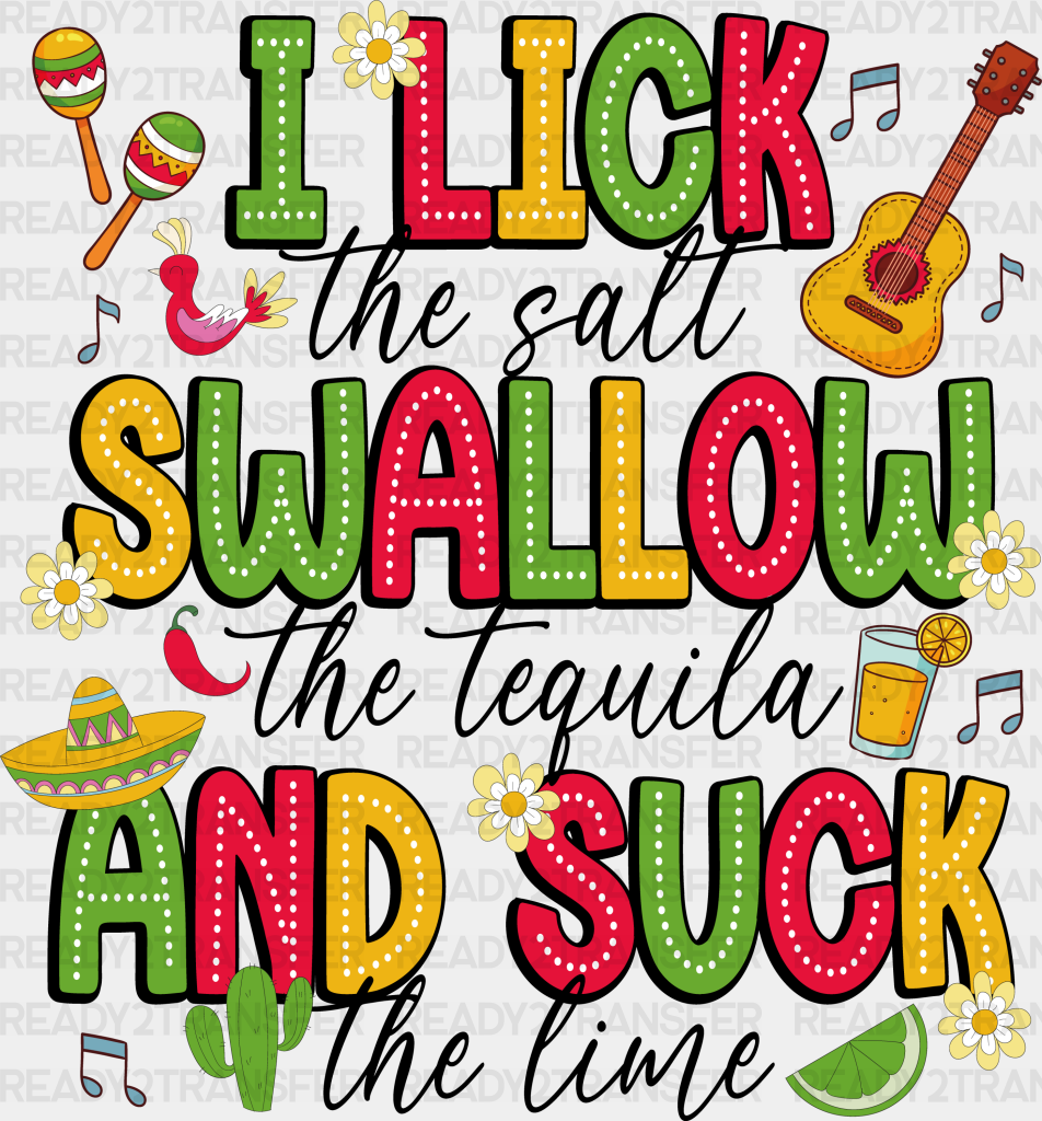 I Lick The Salt Swallow Tequila - Cinco De Mayo Dtf Heat Transfer