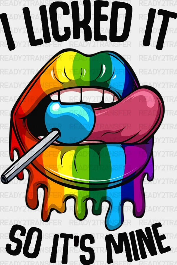 I LICKED IT SO ITS MINE DTF Transfer
