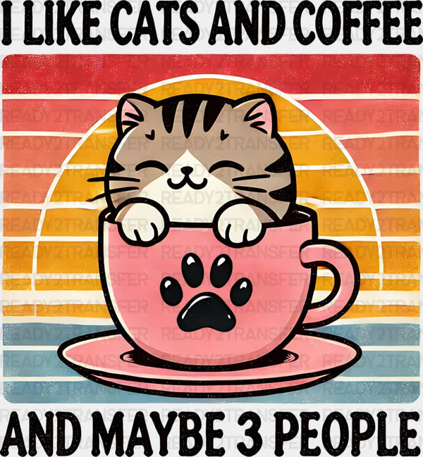 I Like Cats And Coffee And Maybe Three People - Cats Iron On DTF Transfer