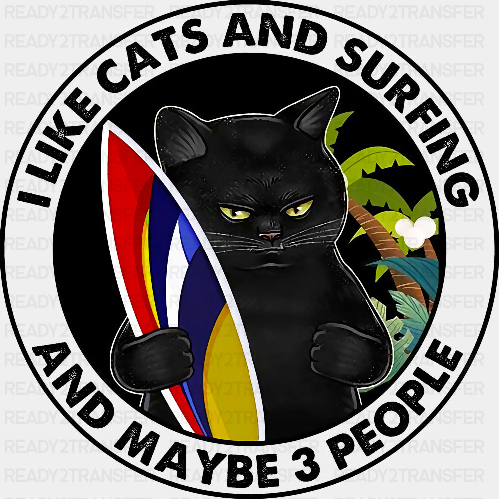 I Like Cats And Surfing And Maybe 3 People, Cat - Surfing DTF Transfers ready2transfer Dark Color Design (See Imaging)