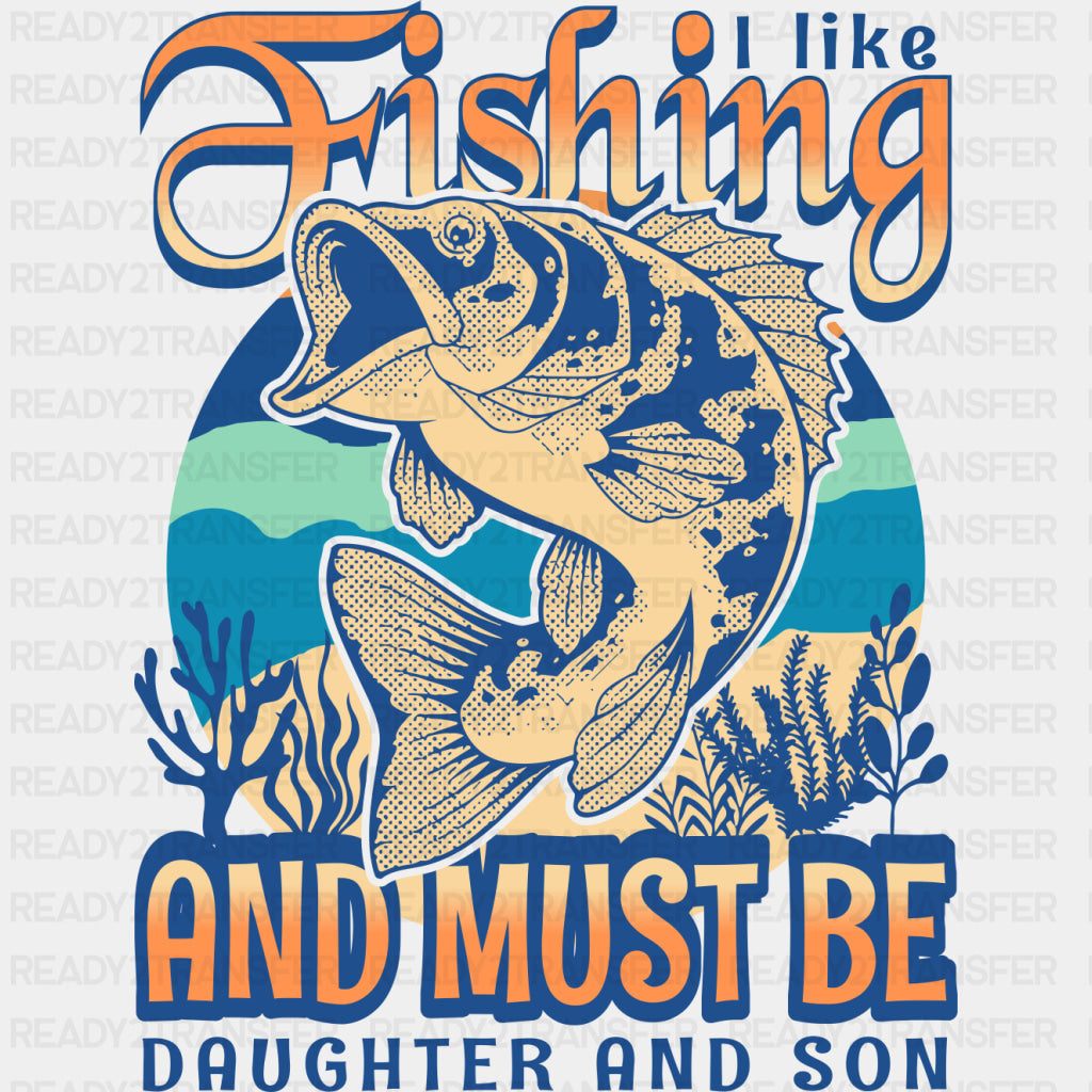 I Like Fishing And Must Be Daughter And Son - Fishing DTF Transfers ready2transfer