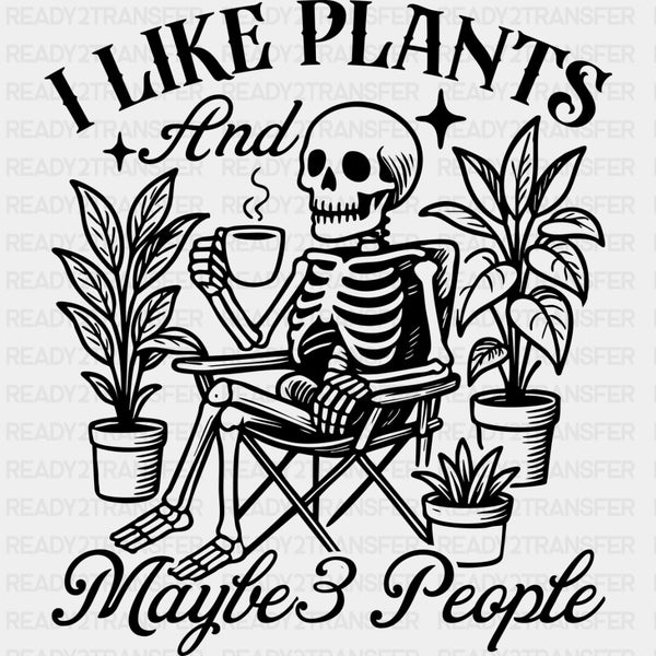 I Like Plants And Maybe 3 People - Plants DTF Transfers