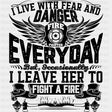 I Live With Fear And Danger - Fire Department DTF Transfers ready2transfer Dark Color Design (See Imaging)