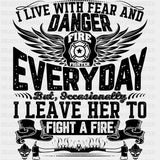 I Live With Fear And Danger - Fire Department DTF Transfers ready2transfer Dark Color Design (See Imaging)