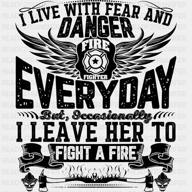I Live With Fear And Danger - Fire Department DTF Transfers ready2transfer Dark Color Design (See Imaging)
