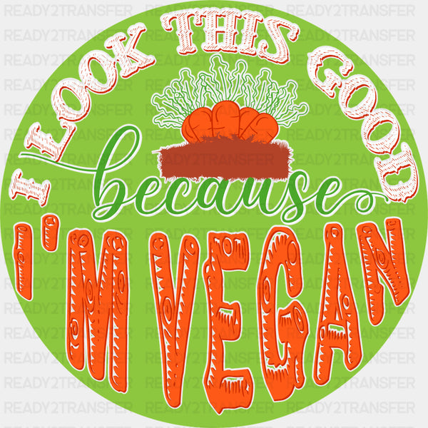 I Look This Good Because I'm Vegan, Circular - Vegan DTF Transfers
