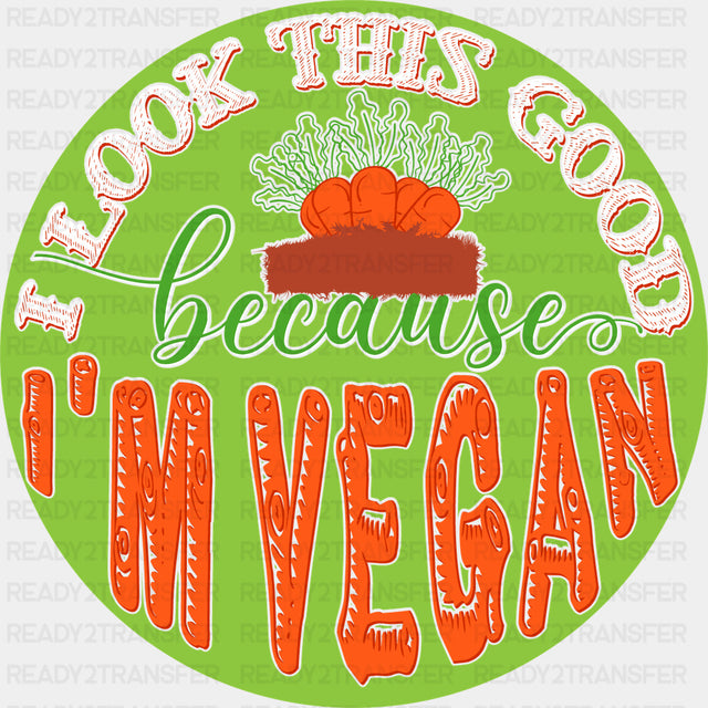 I Look This Good Because I’m Vegan Circular - Vegan DTF Transfers