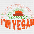 I Look This Good Because I’m Vegan - Vegan DTF Transfers
