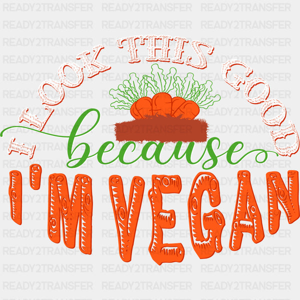 I Look This Good Because I'm Vegan - Vegan DTF Transfers