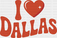 I Love Dallas - States & Cities DTF Transfer