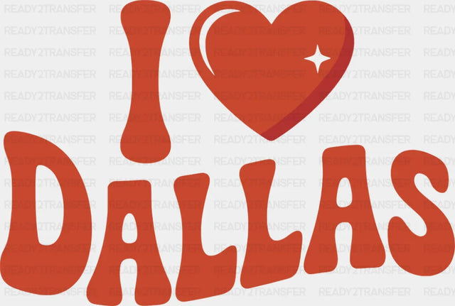 I Love Dallas - States & Cities DTF Transfer