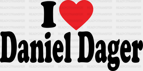 I Love Daniel Dager Dtf Transfer