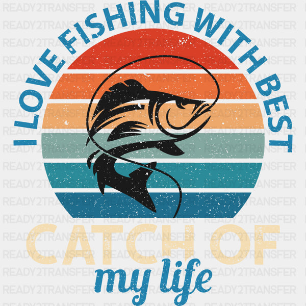 I Love Fishing With Best Catch Of My Life - Fishing DTF Transfers