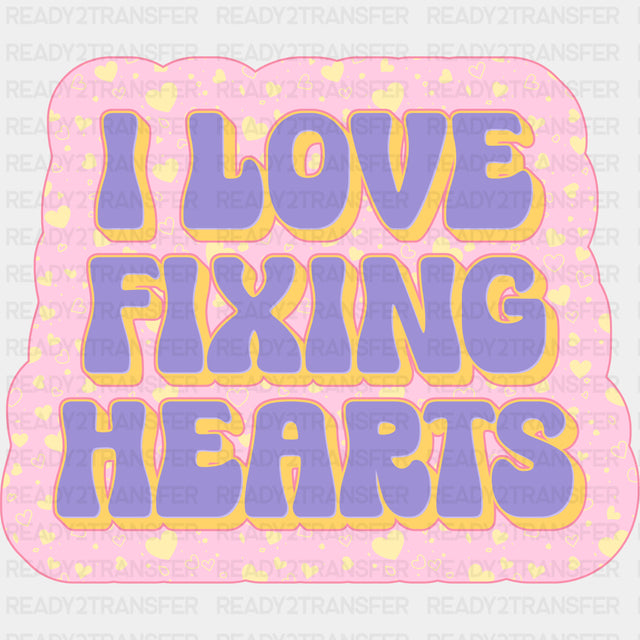 I Love Fixing Hearts - Cardiac Nurse DTF Transfers ready2transfer