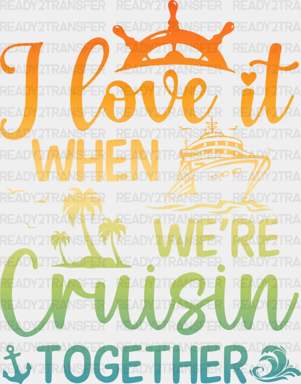 I Love It When Cruising Together - Family Cruise DTF heat transfer