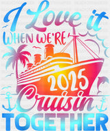 I Love It When We’re Cruisin Together 2025 Blue & Pink - Vacation DTF Transfer