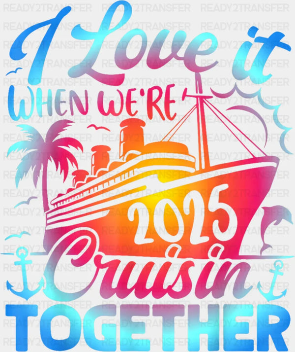 I Love It When We're Cruisin Together 2025 Blue & Pink - Vacation DTF Transfer