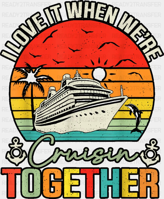 I Love It When We’re Cruisin Together Circular Sunset - Vacation DTF Transfer Adult Unisex - S & M (10’’) / Dark Color