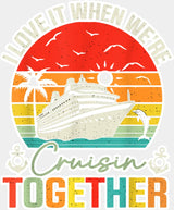 I Love It When We’re Cruisin Together Circular Sunset - Vacation DTF Transfer Adult Unisex - S & M (10’’) / Light Color