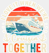 I Love It When We’re Cruisin Together Sunset Design - Vacation DTF Transfer Adult Unisex - S & M (10’’) / Light Color