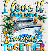 I Love It When We’re Cruisin’ Together - Vacation DTF Transfer