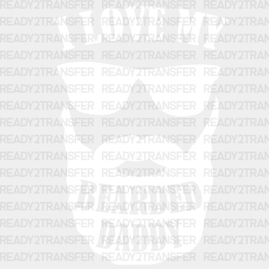 I Love My Bearded Daddy Father’s Day Dtf Transfer Adult Unisex - S & M (10’) / White