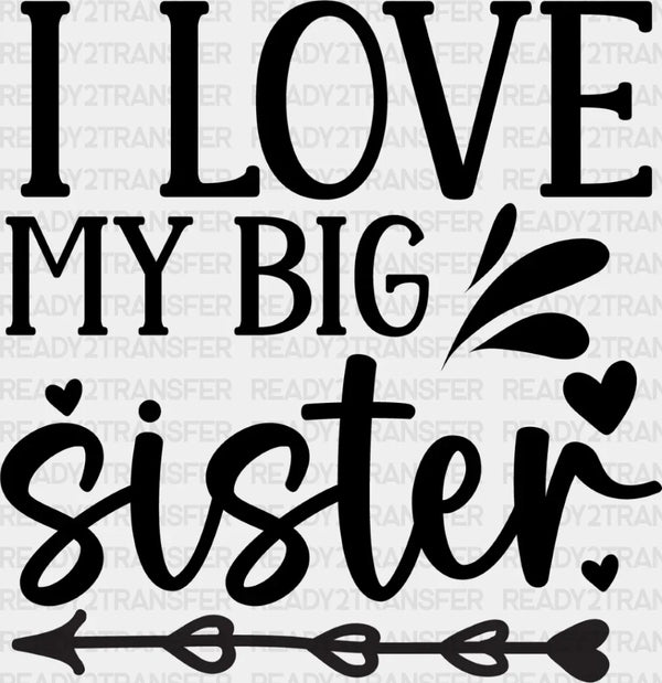 I Love My Big Sister - Sister DTF Heat Transfer