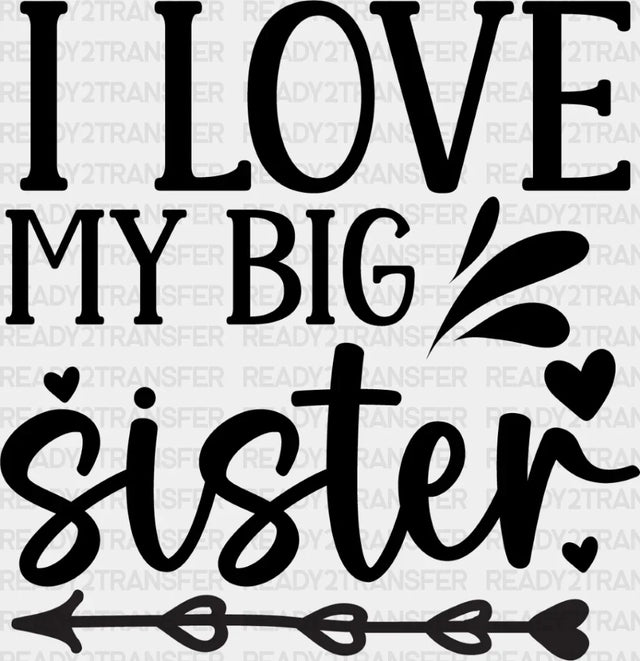 I Love My Big Sister - Dtf Heat Transfer Adult Unisex S & M (10’’) / Dark Color Design (See Imaging)
