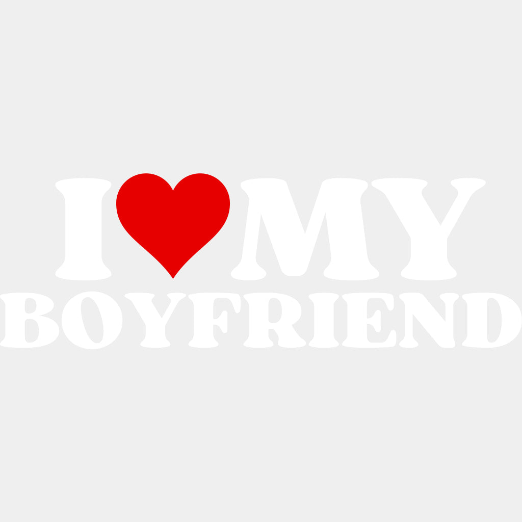 I Love My Boyfriend - Boyfriend-Girlfriend DTF Transfers ready2transfer Light Color Design (See Imaging)