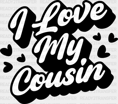 I Love My Cousin - Cousins Dtf Heat Transfer Adult Unisex S & M (10’’) / Dark Color Design (See