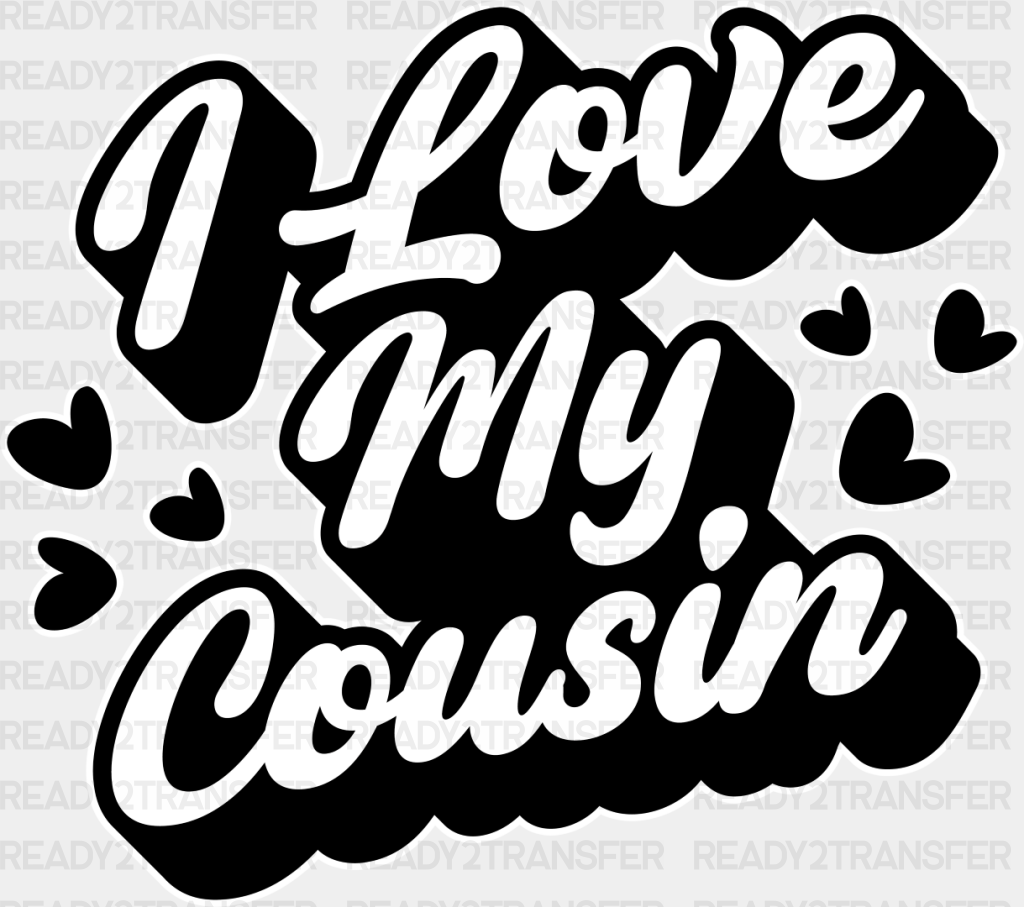 I Love My Cousin - Cousins Dtf Heat Transfer Adult Unisex S & M (10’’) / Light Color Design