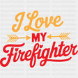 I Love My Firefighter - Fire Department DTF Transfers ready2transfer