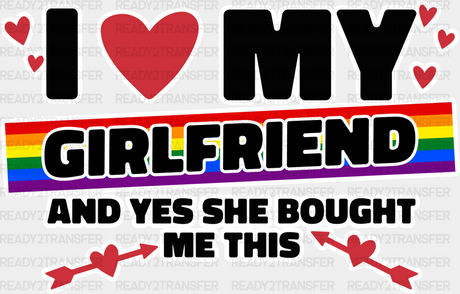 I Love My Girlfriend - Lesbian Dtf Transfer Adult Unisex S & M (10’’) / Light Color Design (See