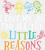 I Love My Job For All The Little Reasons Crayon - Teachers DTF Transfer Adult Unisex - S & M (10’’) / Light Color