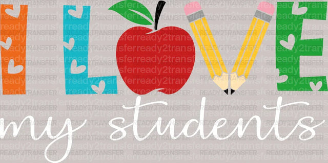 I Love My Students DTF Transfer - ready2transfer