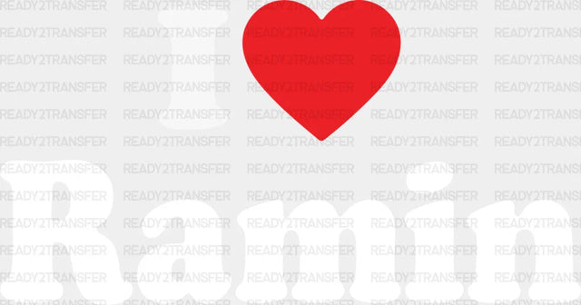 I Love Ramin Dtf Transfer
