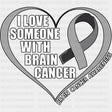 I Love Someone With Brain Cancer - Brain Cancer DTF Transfers