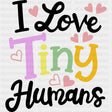 I Love Tiny Humans, Pink Hearts - Pediatric Nurse DTF Transfers ready2transfer Dark Color Design (See Imaging)