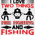 I Love Two Things, Fire Fighting And Fishing - Fire Department DTF Transfers ready2transfer Dark Color Design (See Imaging)