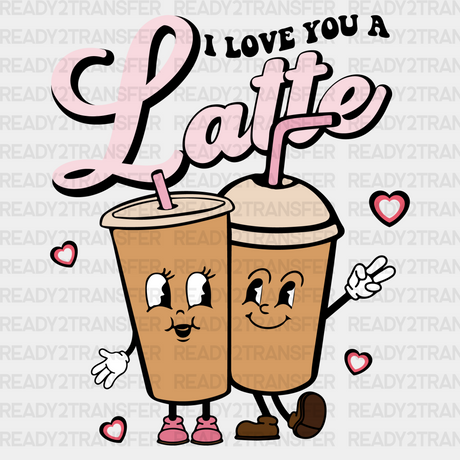 I Love You A Latte Dtf Transfer