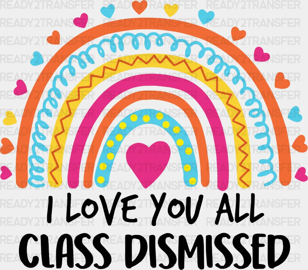 I Love You All Class Dismissed Dtf Heat Transfer