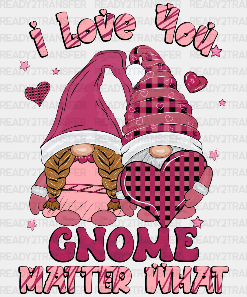 I Love You Gnome Matter What Dtf Transfer