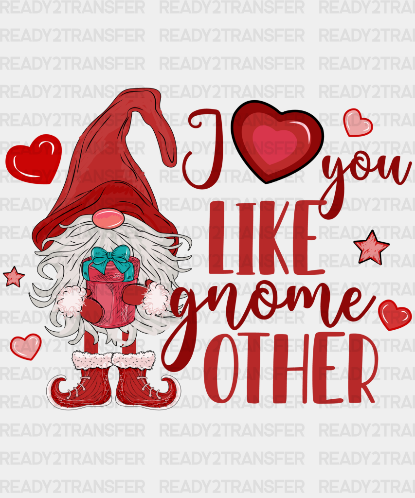 I Love You Like Gnome Other Gift Dtf Transfer