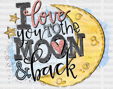 I Love You To The Moon Back Dtf Transfer