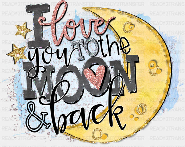 I LOVE YOU TO THE MOON BACK DTF Transfer