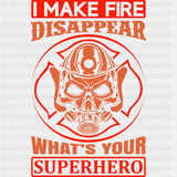 I Make Fire Disappear What's Your Superhero - Fire Department DTF Transfers ready2transfer