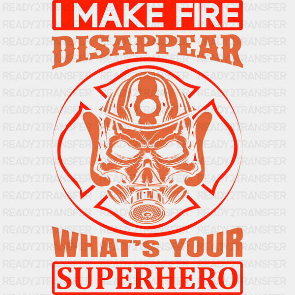 I Make Fire Disappear What's Your Superhero - Fire Department DTF Transfers