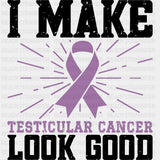 I Make Testicular Cancer Look Good - Testicular Cancer DTF Transfers - Adult Unisex - S & M (10’’) / Dark Color Design
