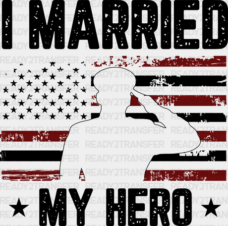 I Married My Hero - Military Dtf Heat Transfer Adult Unisex S & M (10’’) / Dark Color Design